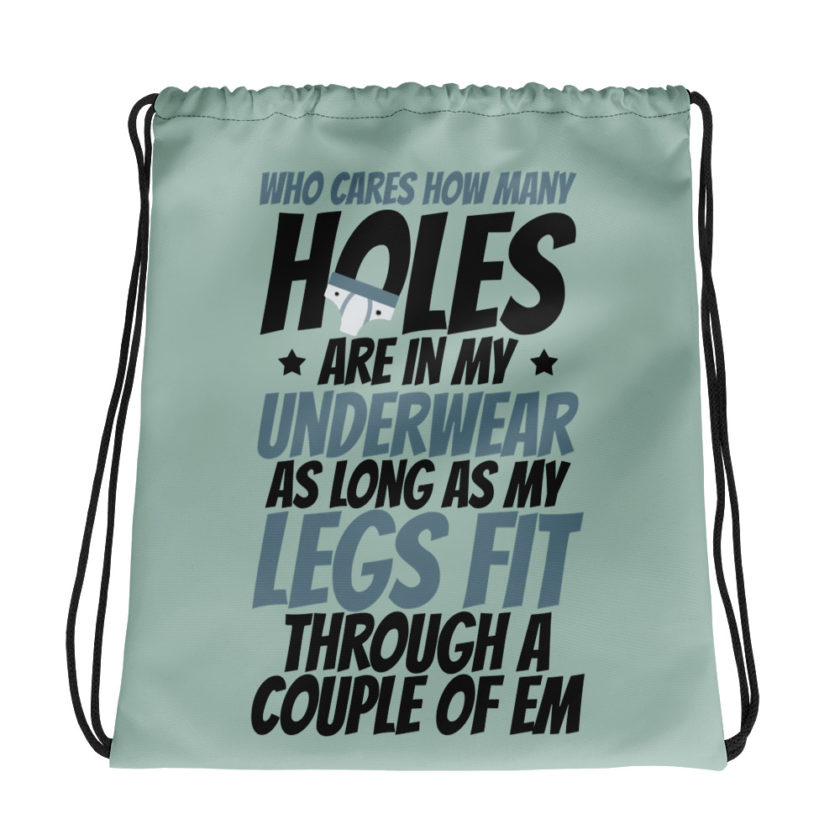 Who cares how many holes are in my underwear as long as my legs fit through a couple of em Drawstring bag