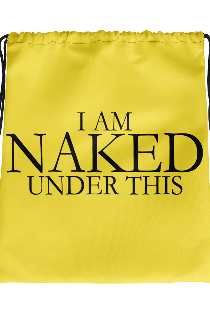 I am naked under this. Drawstring bag