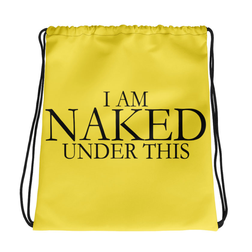 I am naked under this. Drawstring bag