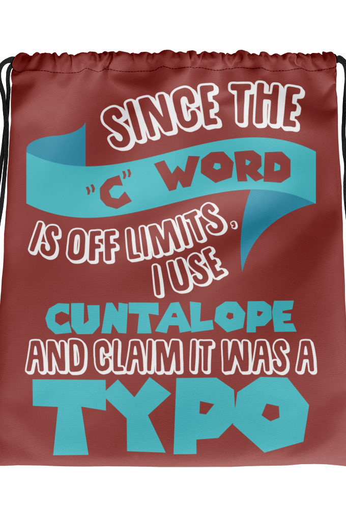 Since the "C Word" is off limits I use "Cuntalope" and claim it was a typo.  Drawstring bag
