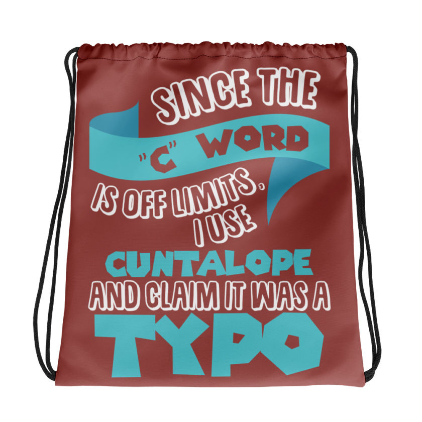 Since the "C Word" is off limits I use "Cuntalope" and claim it was a typo.  Drawstring bag
