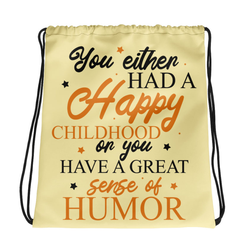 You either had a happy childhood or you have a great sense of humor. Drawstring bag