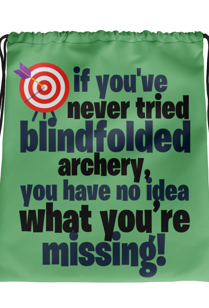 If you've never tried blindfolded archery, you have no idea what you're missing.  Drawstring bag