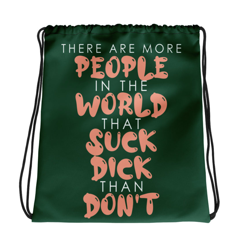There are more people in the world that suck dick than don't.  Drawstring bag