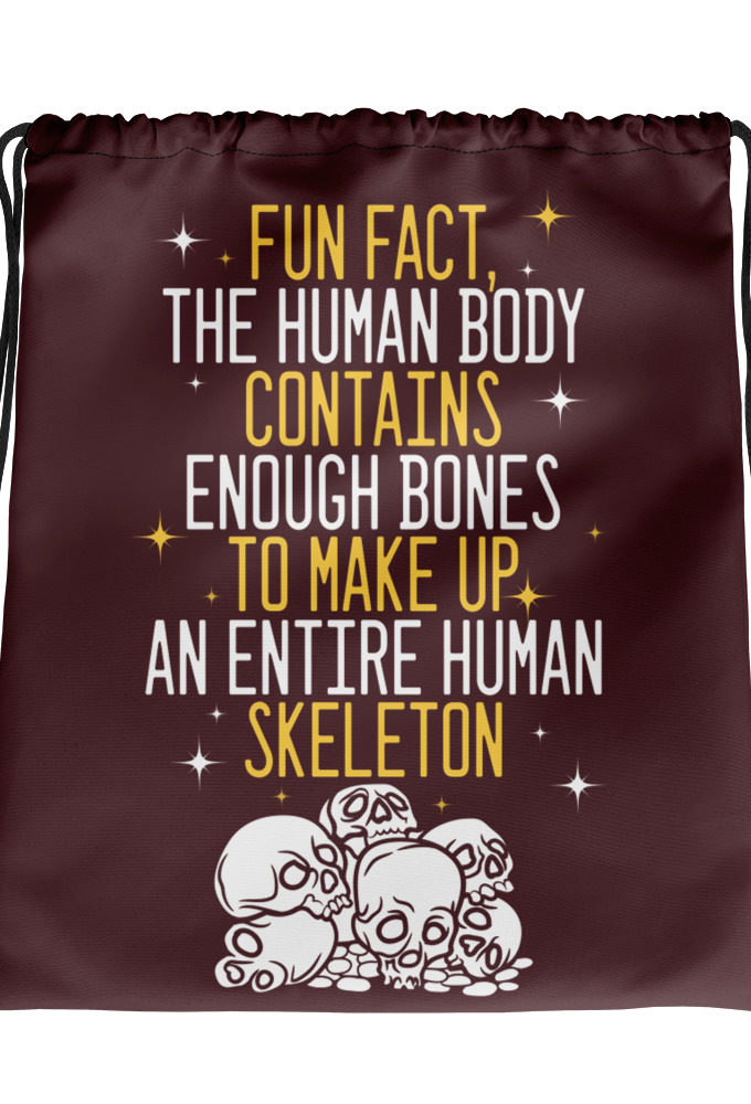 Fun fact, the human body contains enough bones to make up an entire human skeleton.  Drawstring bag