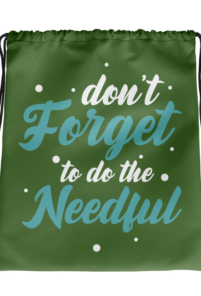 Don't forget to do the needful  Drawstring bag