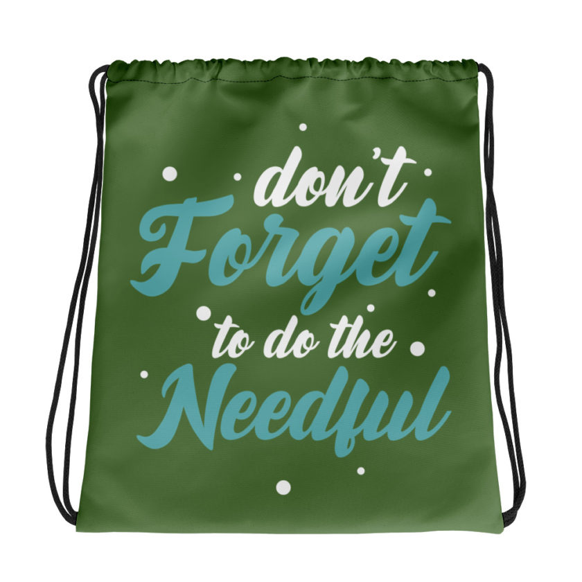 Don't forget to do the needful  Drawstring bag