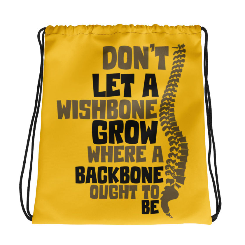 Don't let a wishbone grow where a backbone should be. Drawstring bag