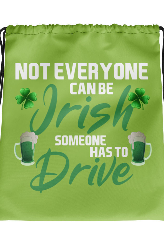Not everyone can be Irish, someone has to drive. Drawstring bag
