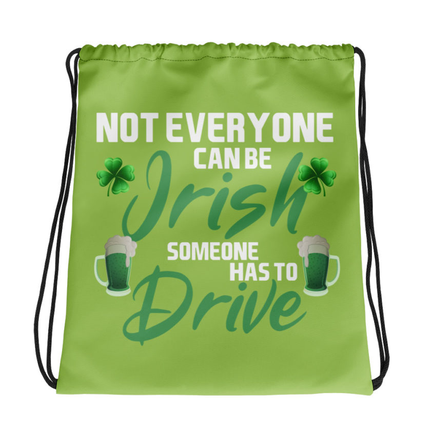 Not everyone can be Irish, someone has to drive. Drawstring bag