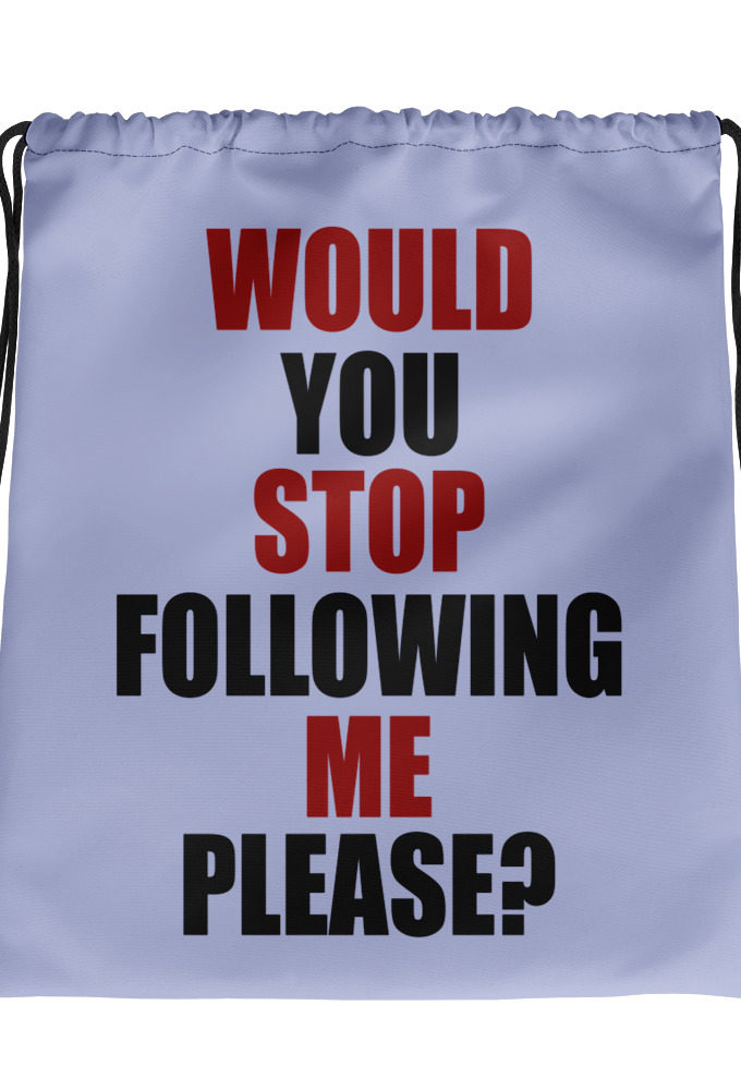 Would you stop following me please? Drawstring bag
