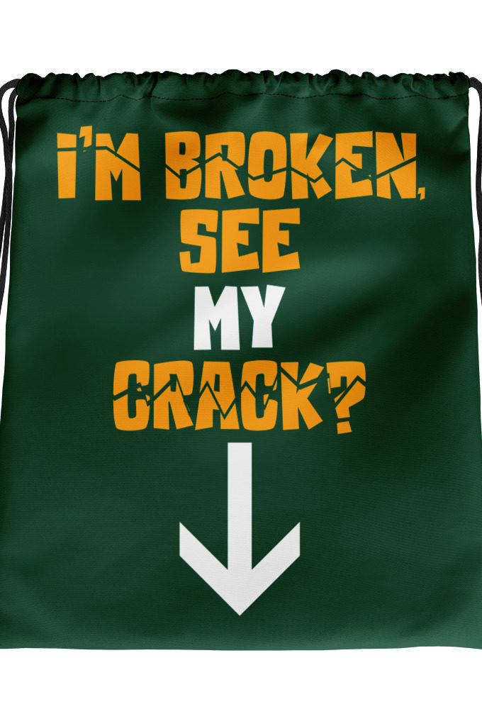 I'm broken, wanna see my crack? Drawstring bag