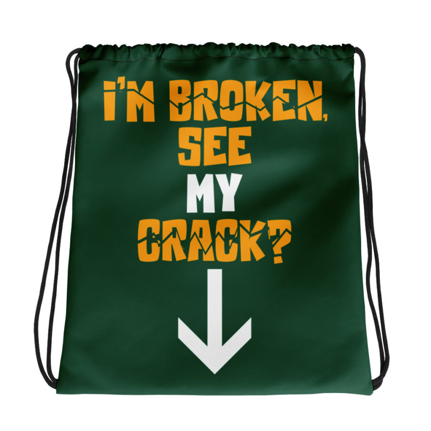 I'm broken, wanna see my crack? Drawstring bag