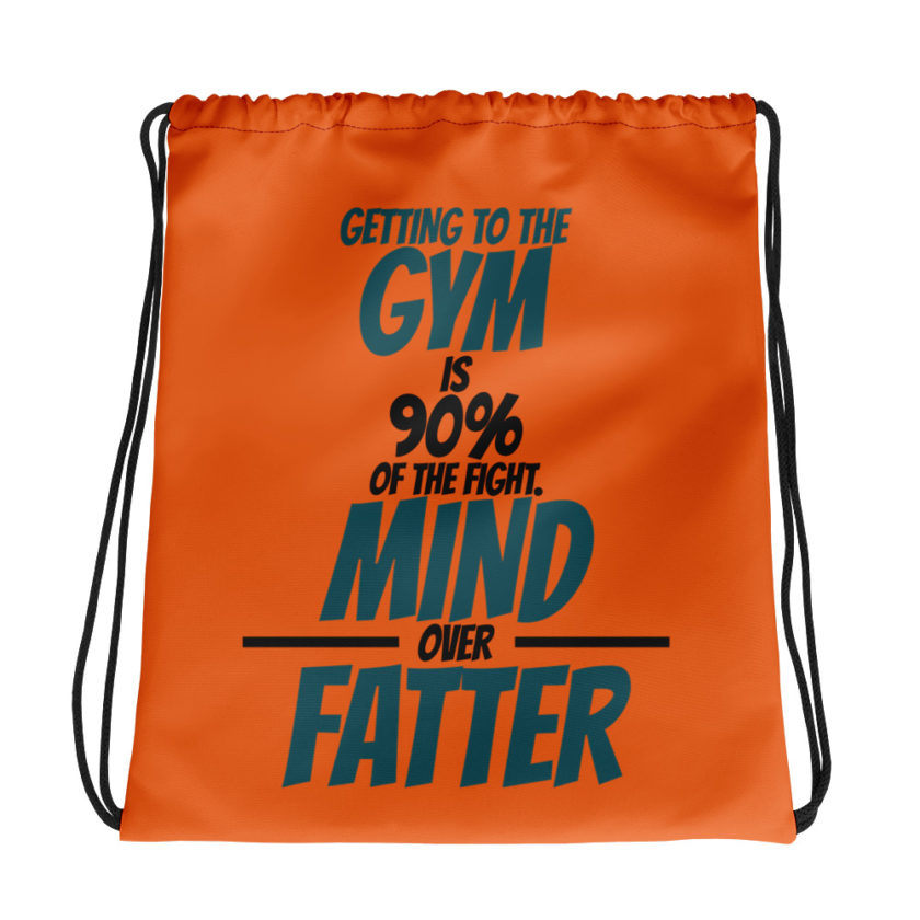 Getting to the gym is 90% of the fight, Mind over Fatter. Drawstring bag
