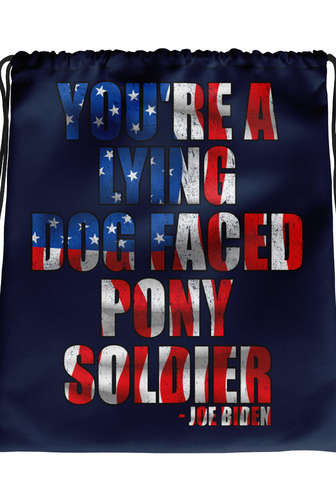 You're a lying, dog faced pony soldier.  Drawstring bag