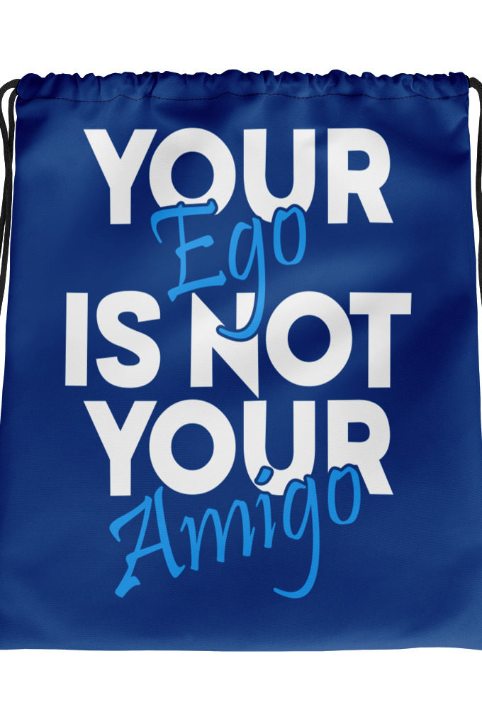 Your ego is not your amigo Drawstring bag