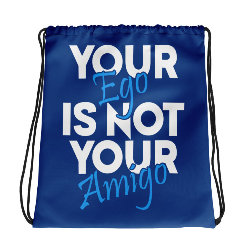 Your ego is not your amigo Drawstring bag