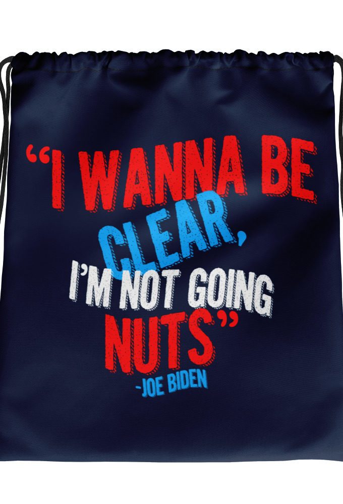 I wanna be clear, I'm not going nuts Drawstring bag