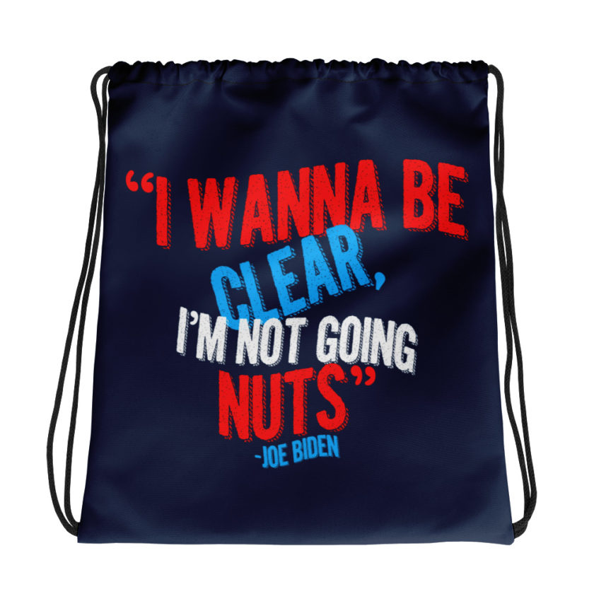 I wanna be clear, I'm not going nuts Drawstring bag