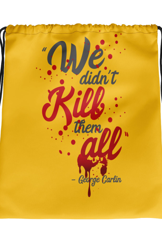 We didn't kill them all. Drawstring bag