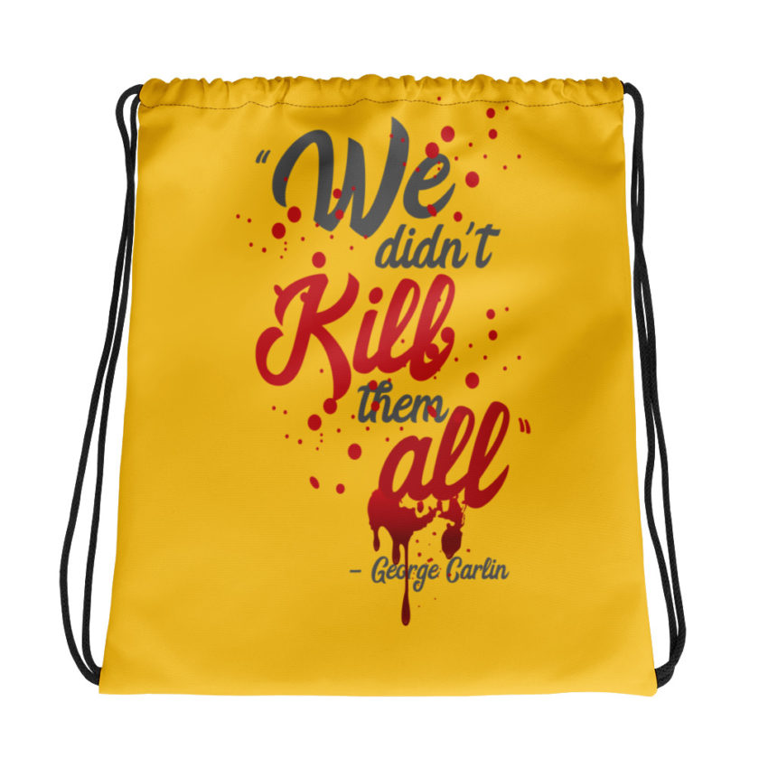 We didn't kill them all. Drawstring bag