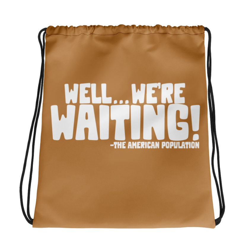 Well...we're waiting! Drawstring bag