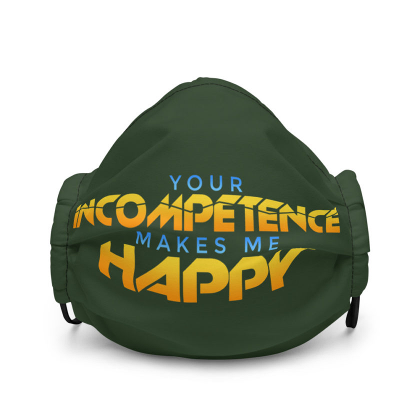 Your incompetence makes me happy. Premium face mask - Image 2
