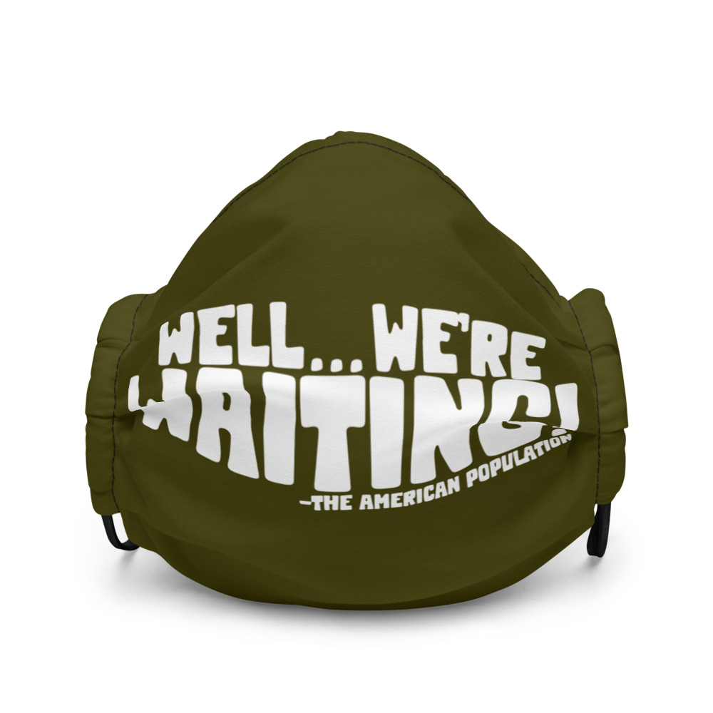 Well...we're waiting! Premium face mask