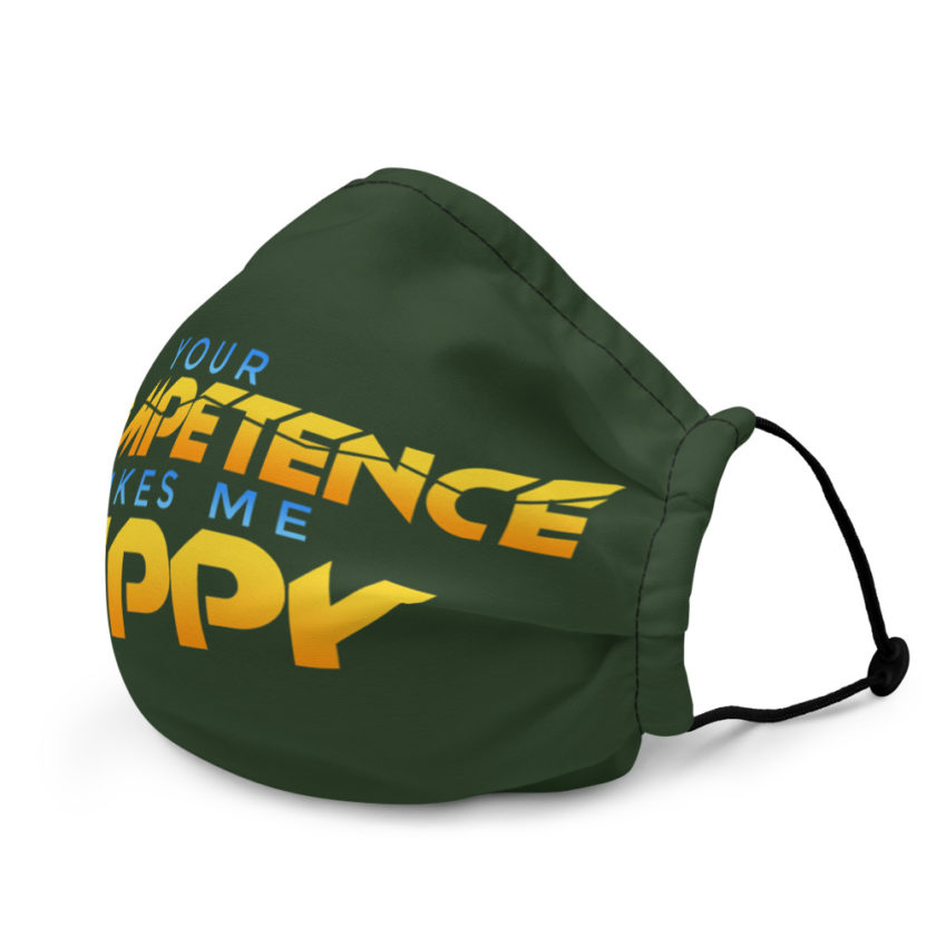Your incompetence makes me happy. Premium face mask - Image 4