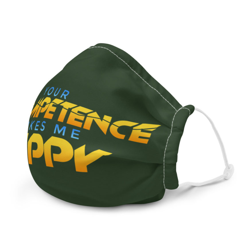 Your incompetence makes me happy. Premium face mask - Image 6