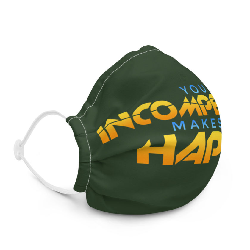 Your incompetence makes me happy. Premium face mask - Image 5