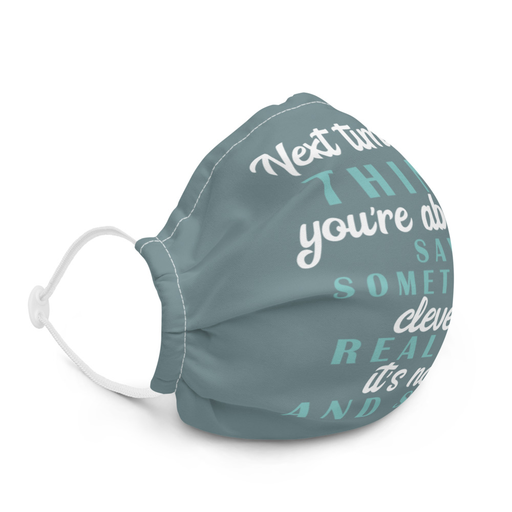Next time you think you're about to say something clever realize its not and STFU Premium face mask - Image 5
