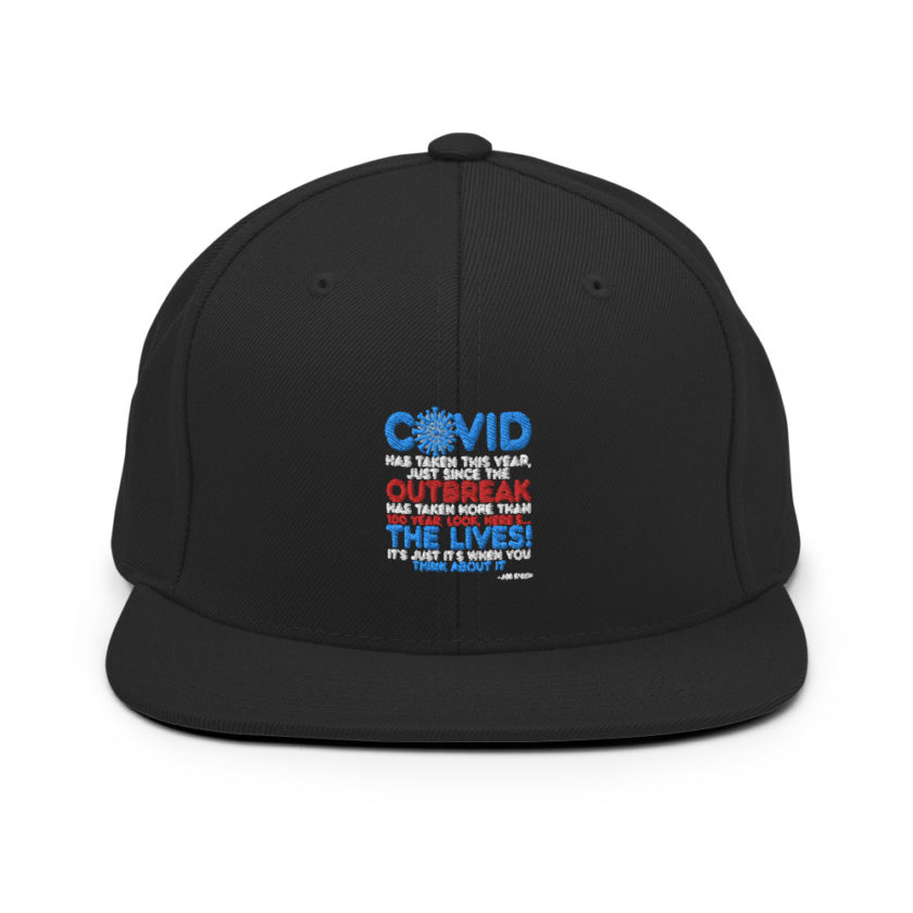 Covid has taken this year, just since the outbreak, has taken more than 100 year, look, here's...the lives, it's just it's when you think about it  Joe Biden  Snapback Hat - Image 3