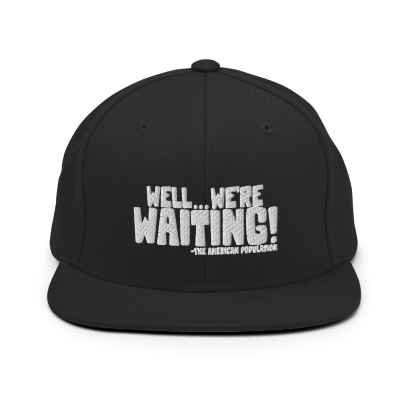 Well...we're waiting! Snapback Hat - Image 3