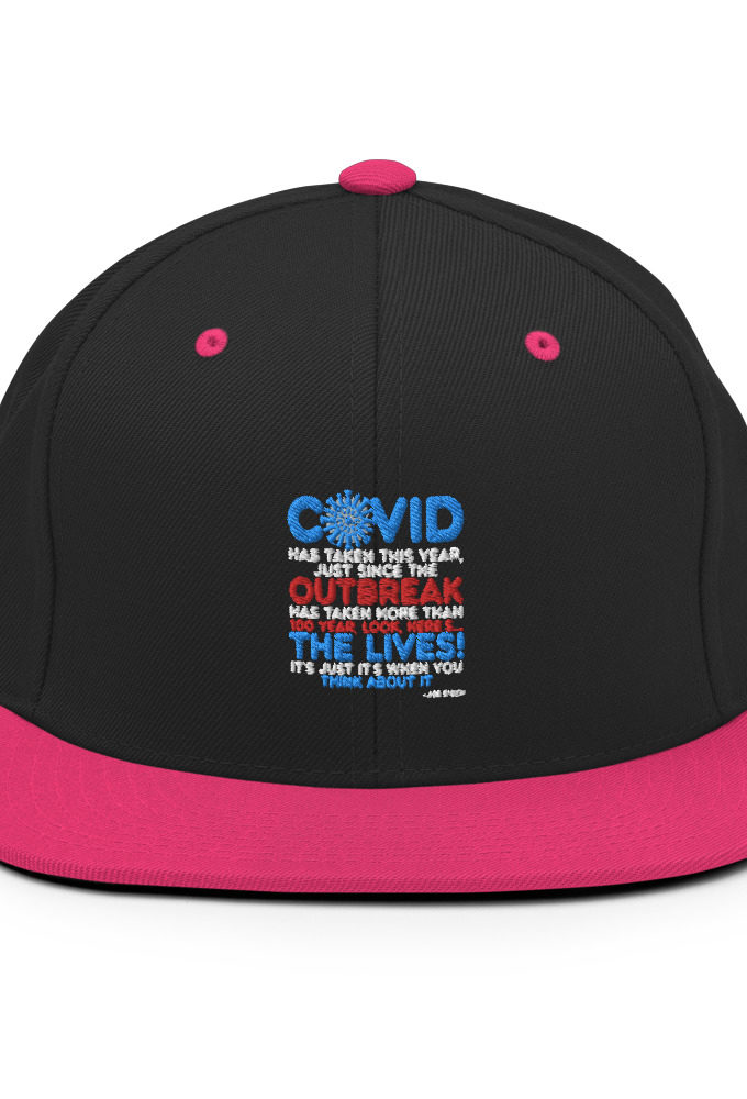 Covid has taken this year, just since the outbreak, has taken more than 100 year, look, here's...the lives, it's just it's when you think about it  Joe Biden  Snapback Hat