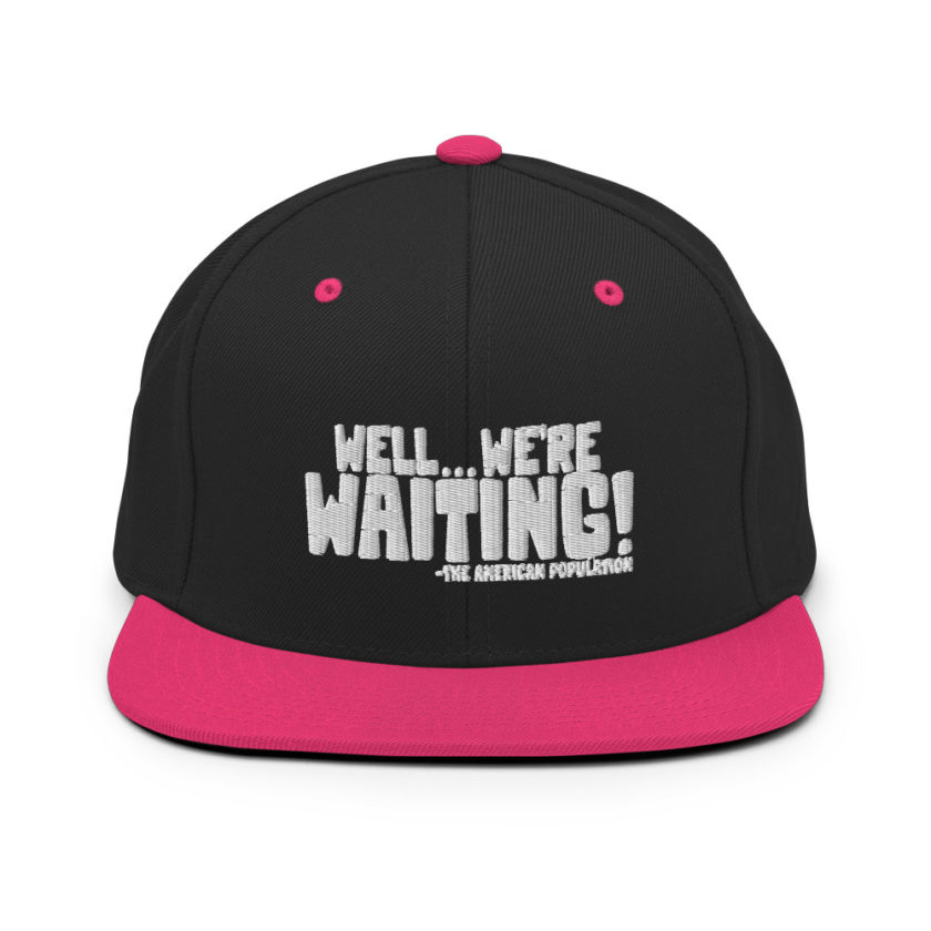 Well...we're waiting! Snapback Hat - Image 5
