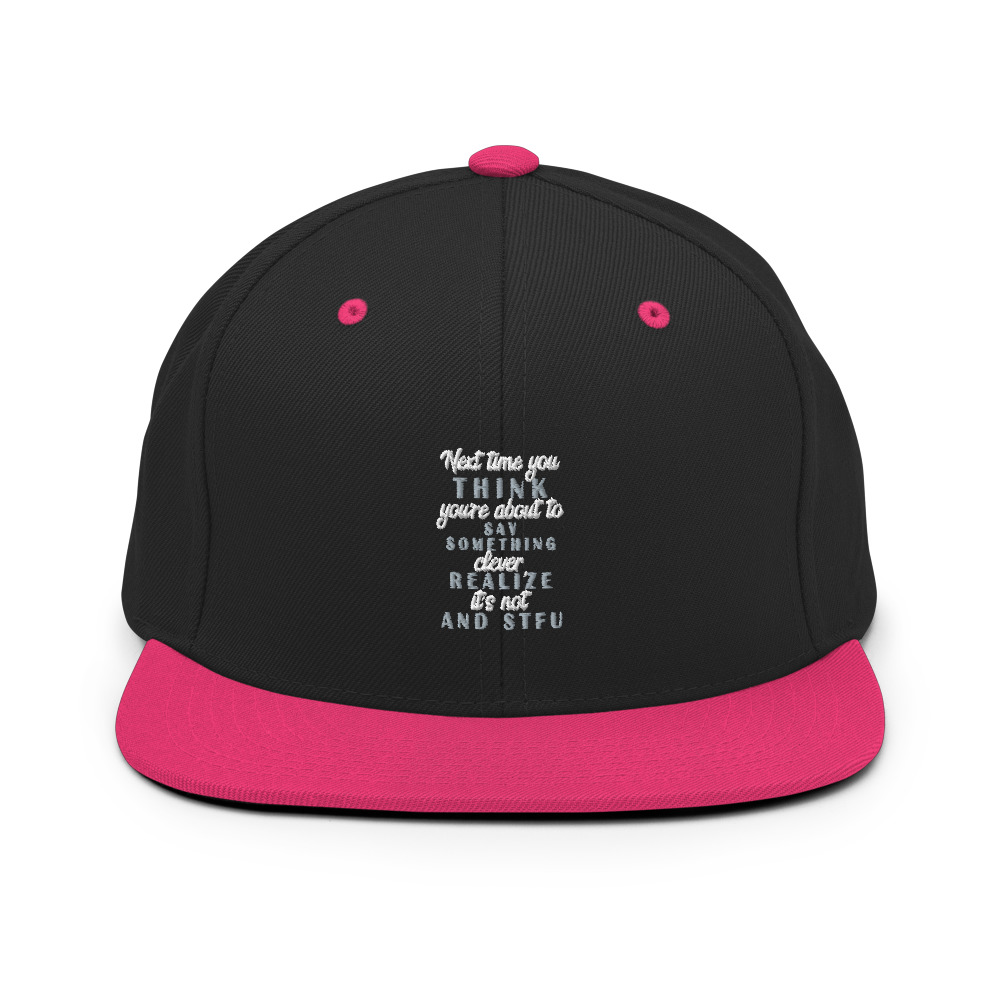 Next time you think you're about to say something clever realize its not and STFU Snapback Hat - Image 5