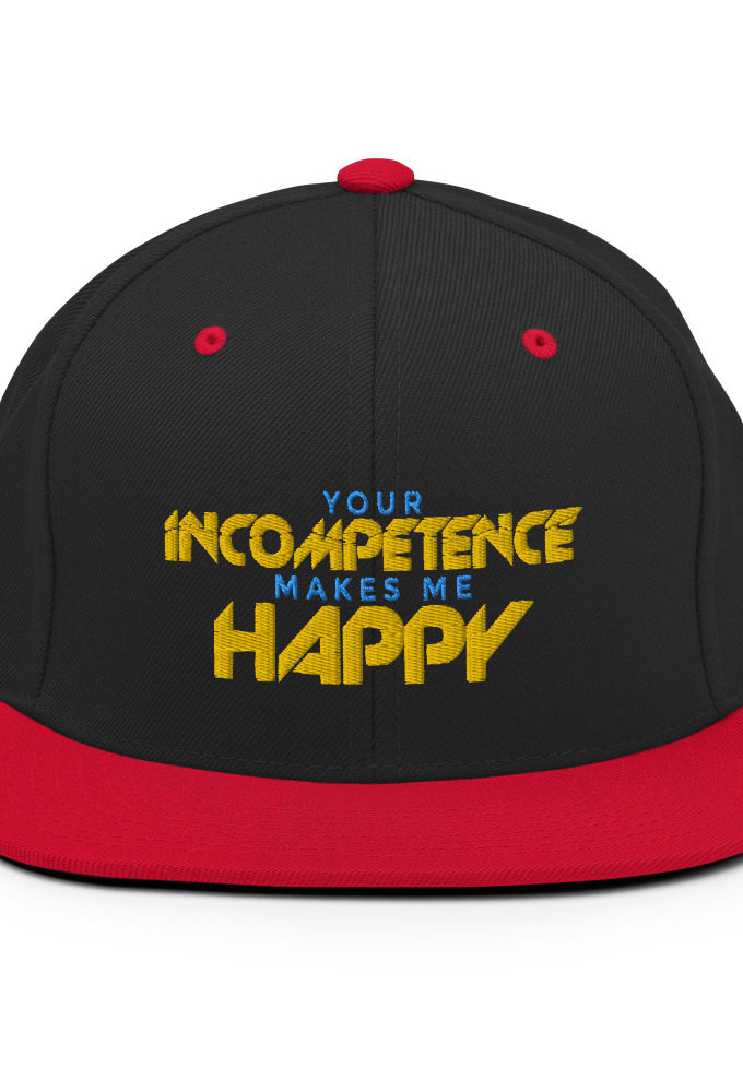 Your incompetence makes me happy. Snapback Hat