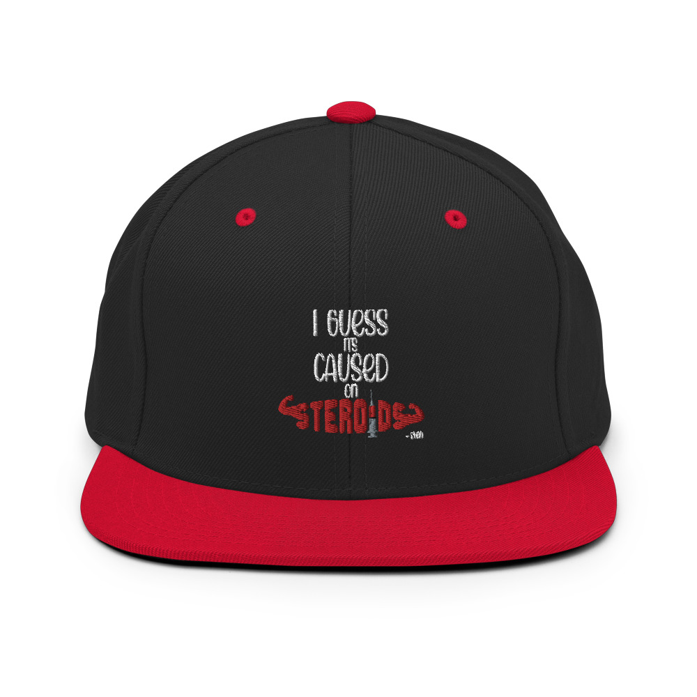 I guess its caused on steroids. -Sven Snapback Hat