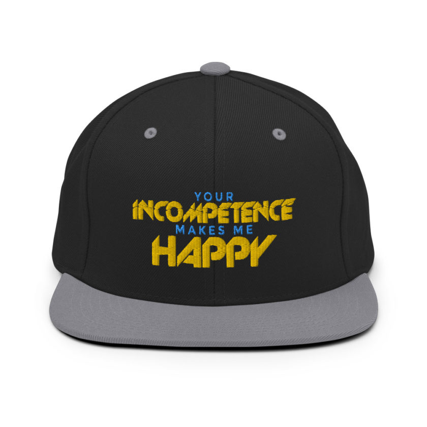 Your incompetence makes me happy. Snapback Hat - Image 6