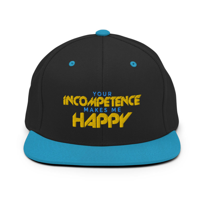 Your incompetence makes me happy. Snapback Hat - Image 5