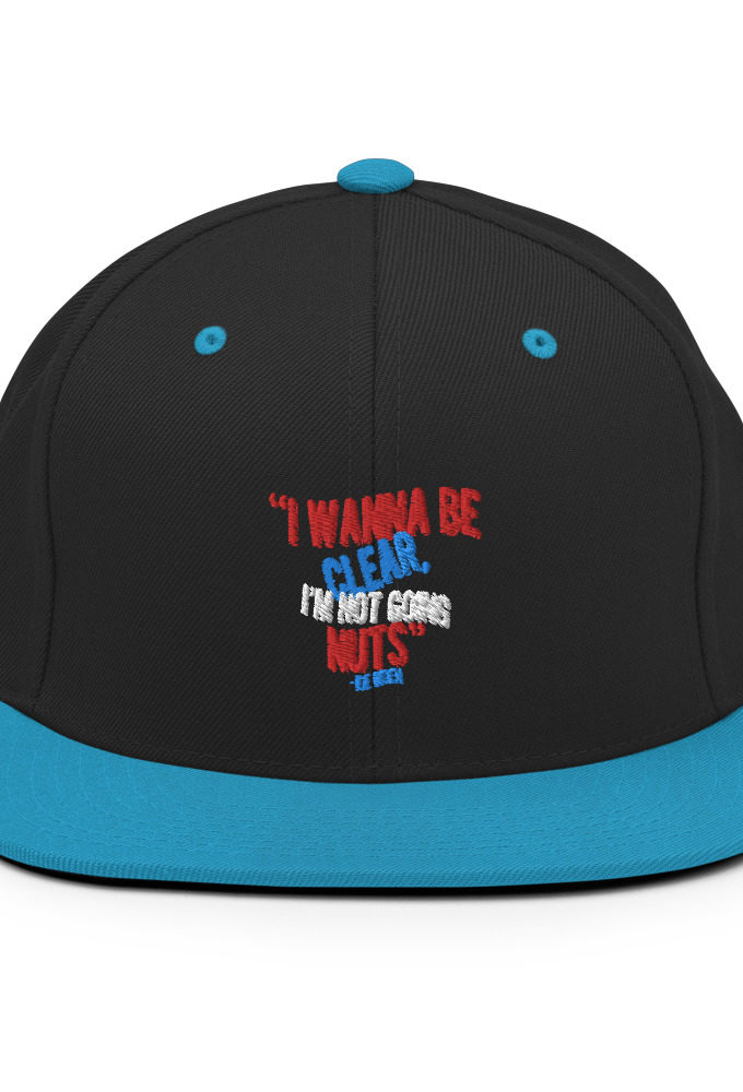 I wanna be clear, I'm not going nuts Snapback Hat