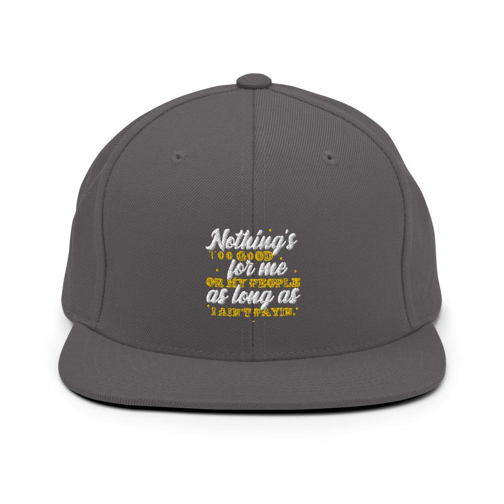 Nothing's too good for me or my people as long as I ain't payin' Snapback Hat - Image 14