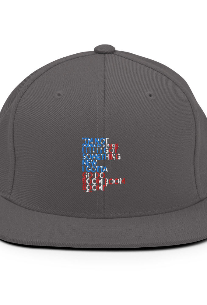 Im not gonna be a muon, I I I I I I got something new I gotta go do boom boom boom! Snapback Hat