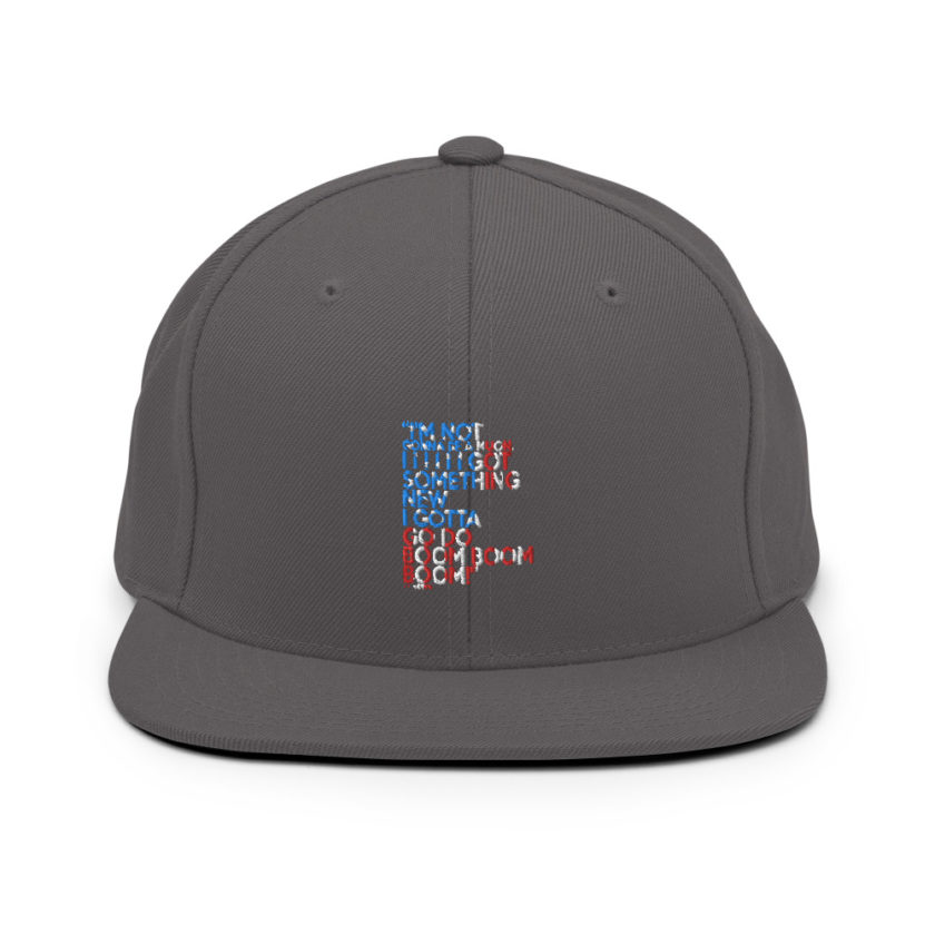 Im not gonna be a muon, I I I I I I got something new I gotta go do boom boom boom! Snapback Hat
