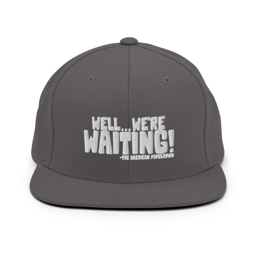 Well...we're waiting! Snapback Hat - Image 14