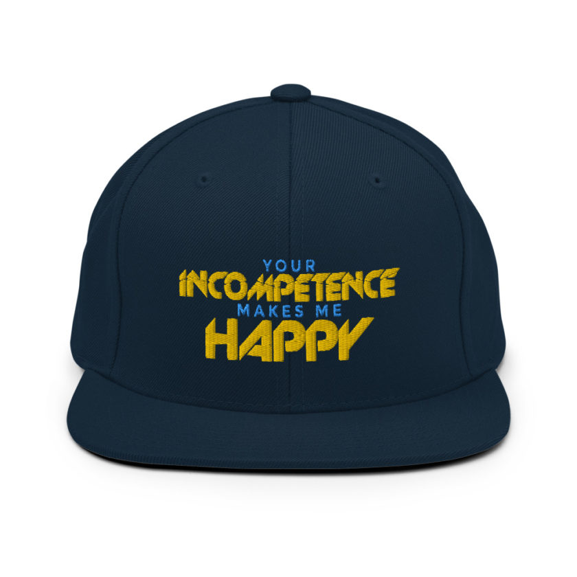 Your incompetence makes me happy. Snapback Hat - Image 2