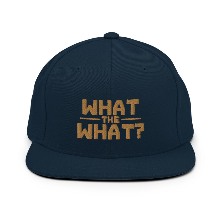 What the what? Snapback Hat - Image 2