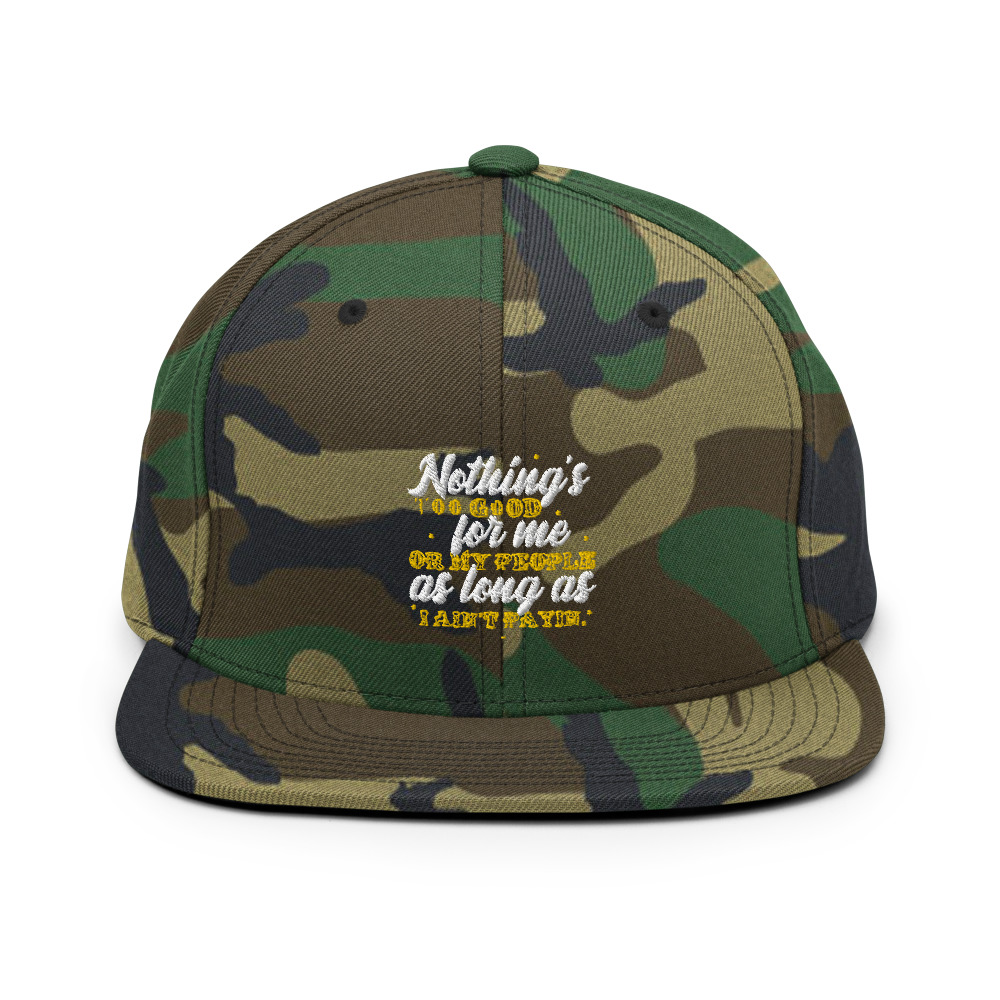 Nothing's too good for me or my people as long as I ain't payin' Snapback Hat - Image 13