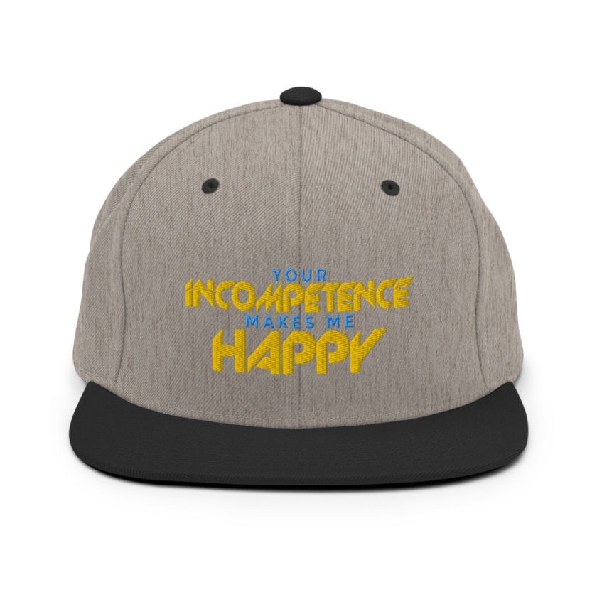Your incompetence makes me happy. Snapback Hat - Image 16